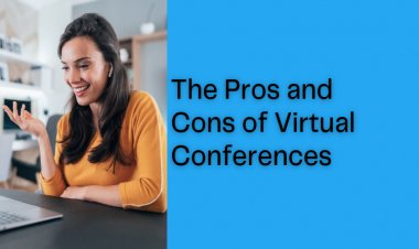 The Pros and Cons of Virtual Conferences: Weighing the Benefits and Challenges