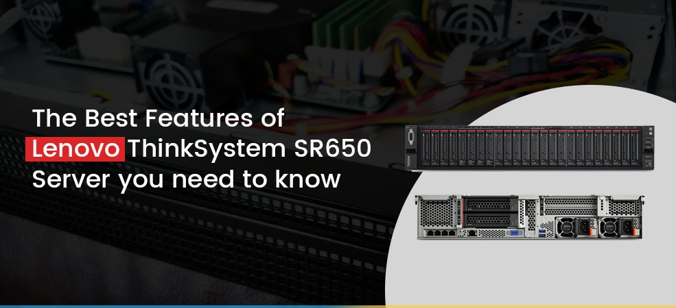 The Best Features of Lenovo ThinkSystem SR650 Server you need to know