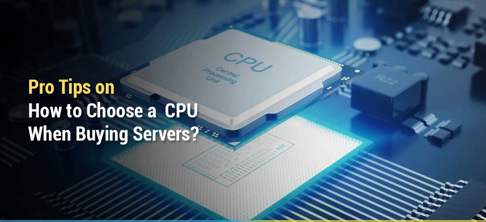 Pro Tips on How to Choose a CPU When Buying Servers? image