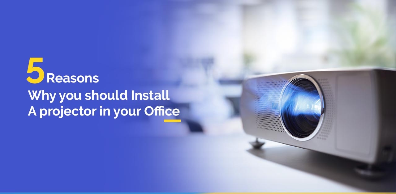 5 Reasons Why you should Install a Projector in Your Office image