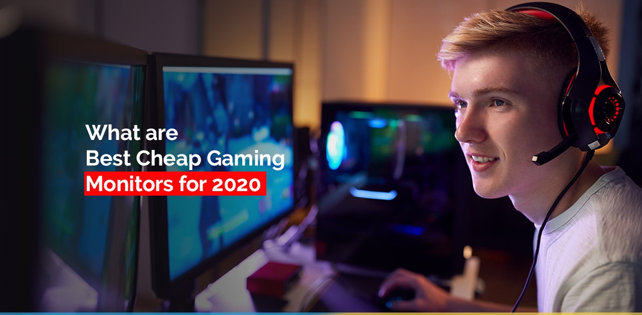 What are Best Cheap Gaming Monitors for 2020?
