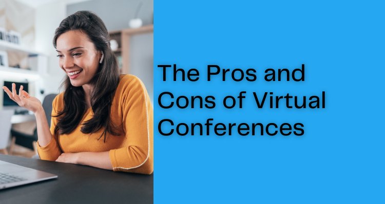 The Pros and Cons of Virtual Conferences: Weighing the Benefits and Challenges image